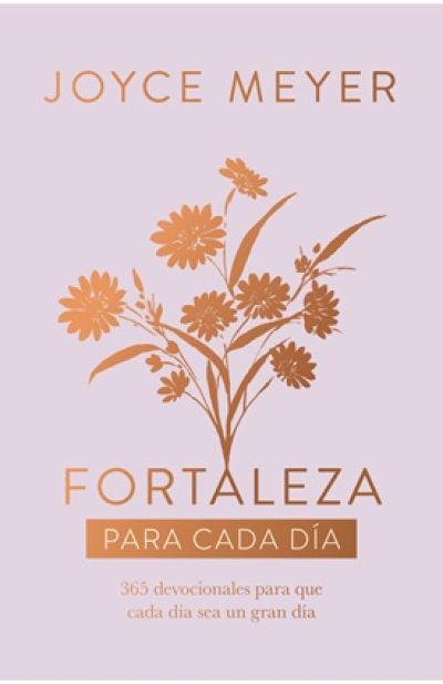 FORTALEZA PARA CADA DÍA. 365 devociones para hacer de cada día un día maravilloso