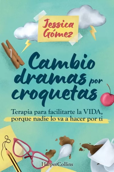 Portada de CAMBIO DRAMAS POR CROQUETAS. Terapia para facilitarte la vida, porque nadie lo va a hacer por ti