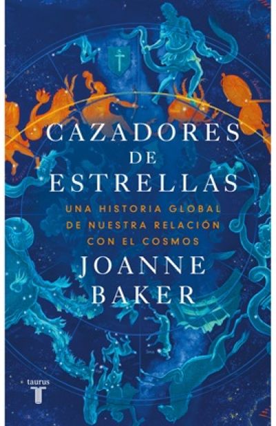 CAZADORES DE ESTRELLAS. Una historia global de nuestra relación con el cosmos