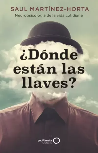 ¿DÓNDE ESTÁN LAS LLAVES? Neuropsicología de la vida cotidiana