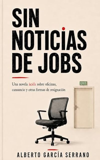 SIN NOTICIAS DE JOBS. Una novela ácida sobre oficinas, cansancio y otras formas de resignación