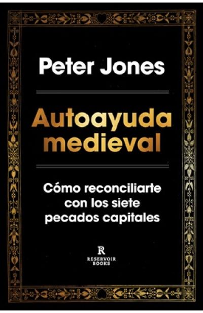 AUTOAYUDA MEDIEVAL. Cómo reconciliarte con los siete pecados capitales