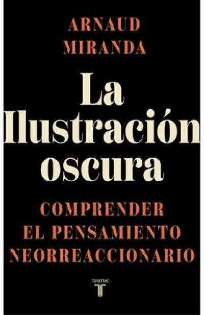 LA ILUSTRACIÓN OSCURA. Comprender el pensamiento neorreaccionario