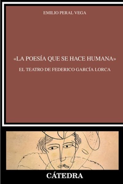 Portada de LA POESÍA QUE SE HACE HUMANA. El teatro de Federico García Lorca
