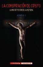 Portada de LA CONSPIRACIÓN DE CRISTO: La mayor ficción de la Historia