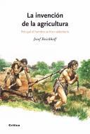 LA INVENCIÓN DE LA AGRICULTURA. Por qué el hombre se hizo sedentario
