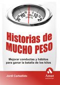 Portada de HISTORIAS DE MUCHO PESO. Mejorar conductas y hábitos para ganar la batalla de los kilos