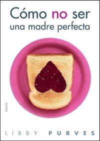 CÓMO NO SER UNA MADRE PERFECTA