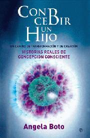 Portada de CONCEBIR UN HIJO: UN CAMINO DE TRANSFORMACIÓN Y DE CREACIÓN. Historias reales de concepción consciente