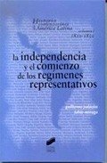 LA INDEPENDENCIA Y EL COMIENZO DE LOS REGIMENES REPRESENTATIVOS ( HISTORIA CONTEMPORANEA DE AMERICA LATINA: VOL. I: 1810-1850)