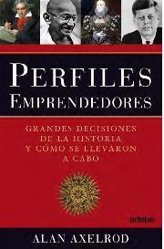 PERFILES EMPRENDEDORES. Grandes decisiones de la historia y cómo se llevaron a cabo