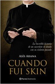 CUANDO FUI SKIN. La increíble historia de un sacerdote en deuda con su violento pasado