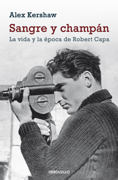 SANGRE Y CHAMPÁN. La vida y la época de Robert Capa