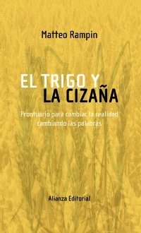 Portada de EL TRIGO Y LA CIZAÑA. Prontuario para cambiar la realidad cambiando las palabras