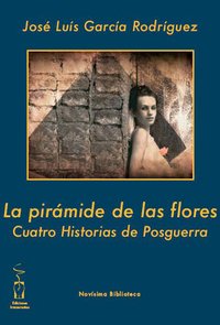 LA PIRÁMIDE DE LAS FLORES. Cuatro Historias de Postguerra