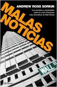 MALAS NOTICIAS. Los secretos y escándalos de la crisis financiera más dramática de Wall Sreet