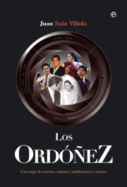 LOS ORDÓÑEZ. Una saga de toreros, amores, ambiciones y sueños