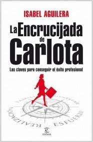 Portada de LA ENCRUCIJADA DE CARLOTA. Las claves para conseguir el éxito profesional