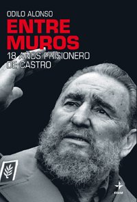 Portada de ENTRE MUROS. 18 años prisionero de Castro