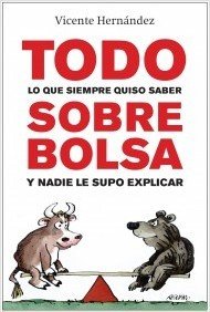 Portada de TODO LO QUE SIEMPRE QUISO SABER SOBRE BOLSA Y NADIE LE SUPO EXPLICAR