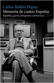 MEMORIA DE CUATRO ESPAÑAS. República, guerra, franquismo y democracia