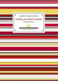 COMO LAS COSAS CLAMAN. Antología poética