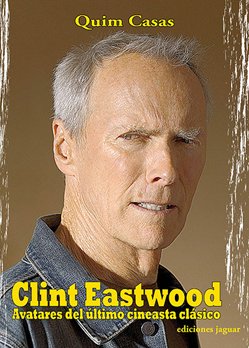 CLINT EASTWOOD. Avatares del último cineasta clásico