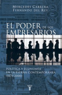 EL PODER DE LOS EMPRESARIOS. Política y economía en la España contemporánea (1875-2000)