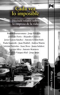 CADA VEZ LO IMPOSIBLE. Dieciséis relatos sobre la empresa de la vida