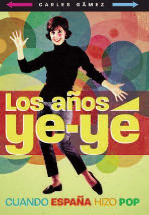 LOS AÑOS YE-YE. Cuando España hizo pop