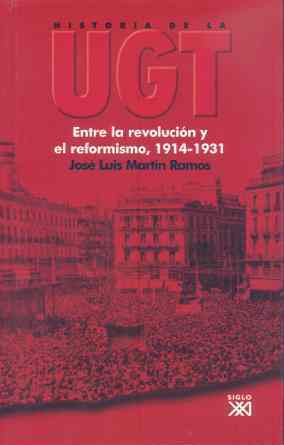 HISTORIA DE LA UGT. Volumen 2: entre la revolución y el reformismo, 1914-1931
