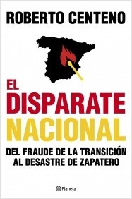 EL DISPARATE NACIONAL. Del fraude de la Transición al desastre de Zapatero