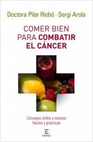 Portada de COMER BIEN PARA COMBATIR EL CÁNCER. Consejos útiles y recetas fáciles y prácticas