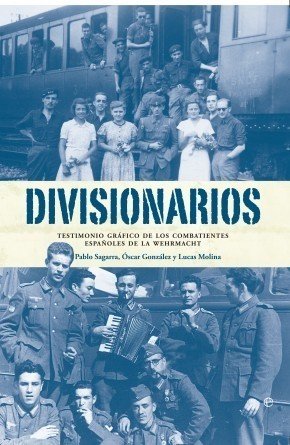 DIVISIONARIOS. Testimonio gráfico de los combatientes españoles de la Wehrmacht