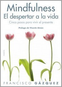 MINDFULNESS. El despertar a la vida: Cinco pasos para vivir el presente
