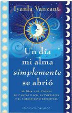 UN DÍA MI ALMA SIMPLEMENTE SE ABRIÓ