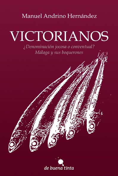 Portada de VICTORIANOS ¿Denominación jocosa o conventual? Málaga y sus boquerones