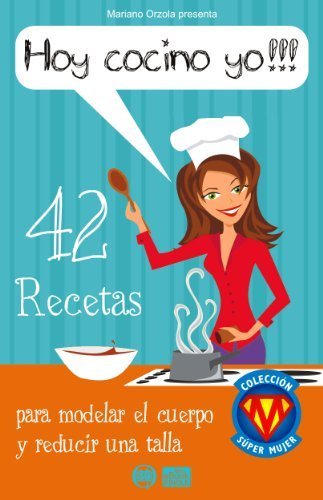 HOY COCINO YO. 42 recetas para modelar el cuerpo y reducir una talla