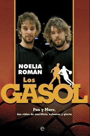 LOS GASOL. Pau y Marc, dos vidas de sacrificio, esfuerzo y gloria