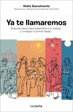 Portada de YA TE LLAMAREMOS. Todas las claves para presentarte a un casting y conseguir tu primer trabajo