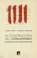 LA CONSTRUCCIÓN DEL CATALANISMO. Historia de un afán político