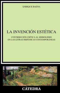 Portada de LA INVENCIÓN ESTÉTICA. Contribución crítica al simbolismo en las Letras Hispánicas Contemporáneas