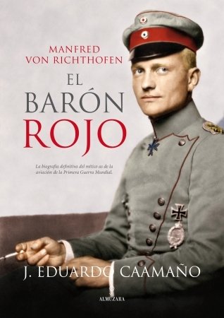 MANFRED VON RICHTHOFEN: EL BARÓN ROJO