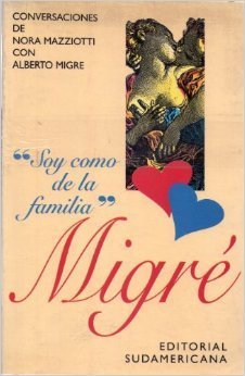 SOY COMO DE LA FAMILIA. Conversaciones con Alberto Migré