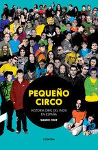 Portada de PEQUEÑO CIRCO: HISTORIA ORAL DEL INDIE EN ESPAÑA