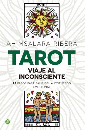 TAROT. Viaje al inconsciente: 22 pasos para salir del autoenredo emocional