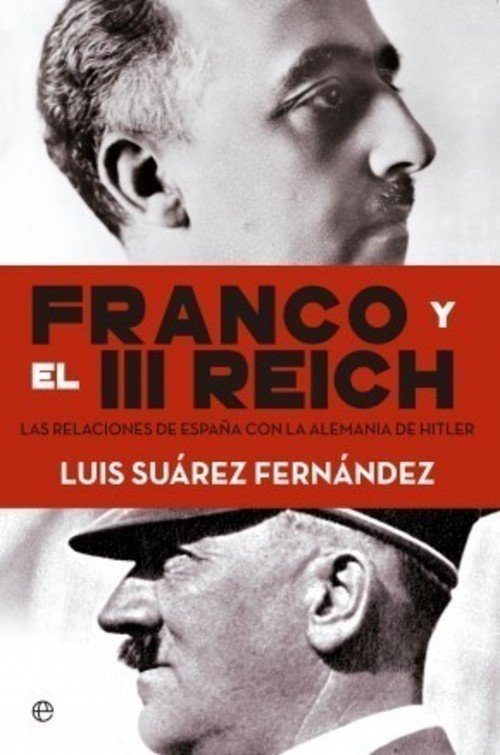 FRANCO Y EL III REICH. Las relaciones de España con la Alemania de Hitler