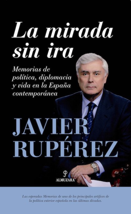 LA MIRADA SIN IRA. memorias de política, diplomacia y vida en la España contemporánea
