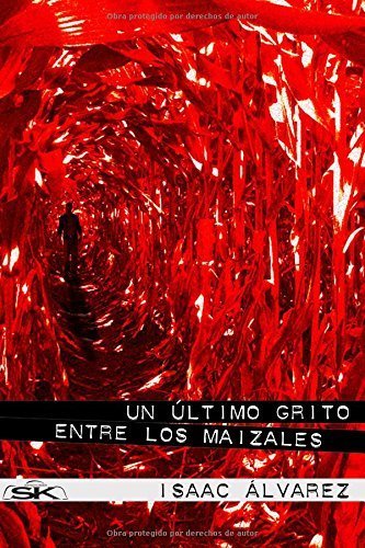 UN ÚLTIMO GRITO ENTRE LOS MAIZALES