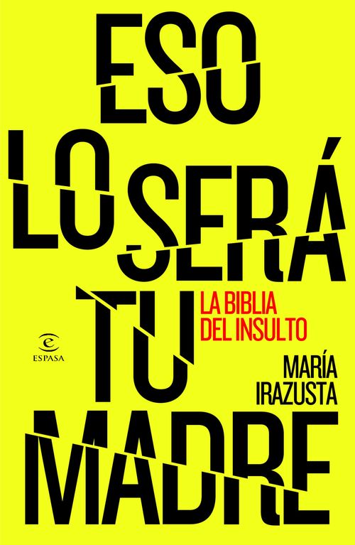 Portada de ESO LO SERÁ TU MADRE. La biblia del insulto